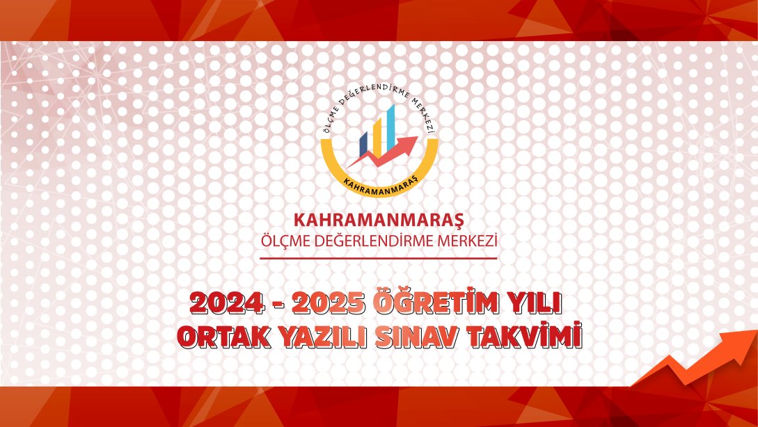 2024 - 2025 ÖĞRETİM YILI ORTAK YAZILI SINAV TAKVİMİ